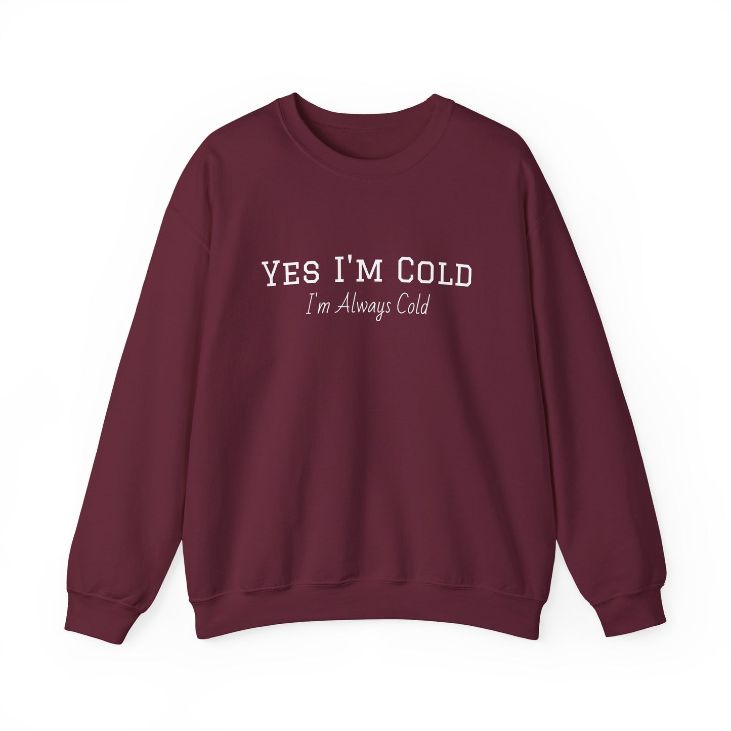 Yes I'm Cold Sweatshirt